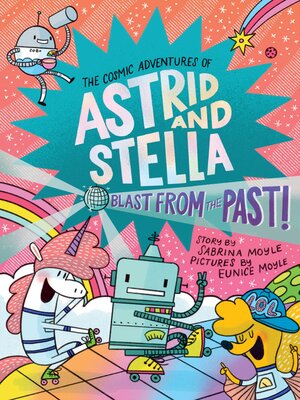 cover image of Blast from the Past! (The Cosmic Adventures of Astrid and Stella Book #5 (A Hello!Lucky Book))